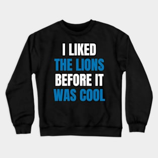 I Liked the Lions Before it was cool Crewneck Sweatshirt